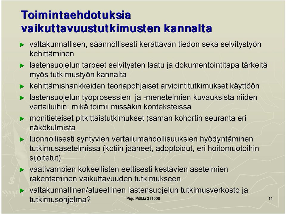 vertailuihin: mikä toimii missäkin konteksteissa monitieteiset pitkittäistutkimukset (saman kohortin seuranta eri näkökulmista luonnollisesti syntyvien vertailumahdollisuuksien hyödyntäminen