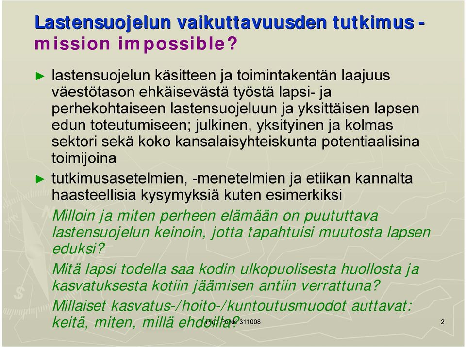 yksityinen ja kolmas sektori sekä koko kansalaisyhteiskunta potentiaalisina toimijoina tutkimusasetelmien, menetelmien ja etiikan kannalta haasteellisia kysymyksiä kuten esimerkiksi