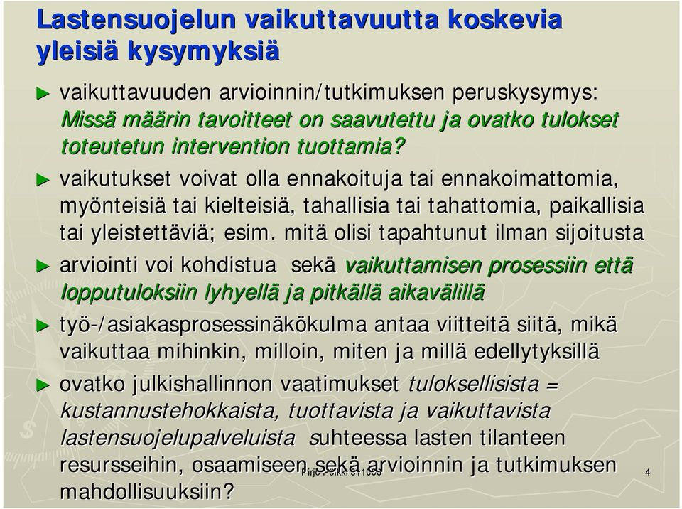 mitä olisi tapahtunut ilman sijoitusta arviointi voi kohdistua sekä vaikuttamisen prosessiin että lopputuloksiin lyhyellä ja pitkällä aikavälillä työ /asiakasprosessinäkökulma antaa viitteitä siitä,