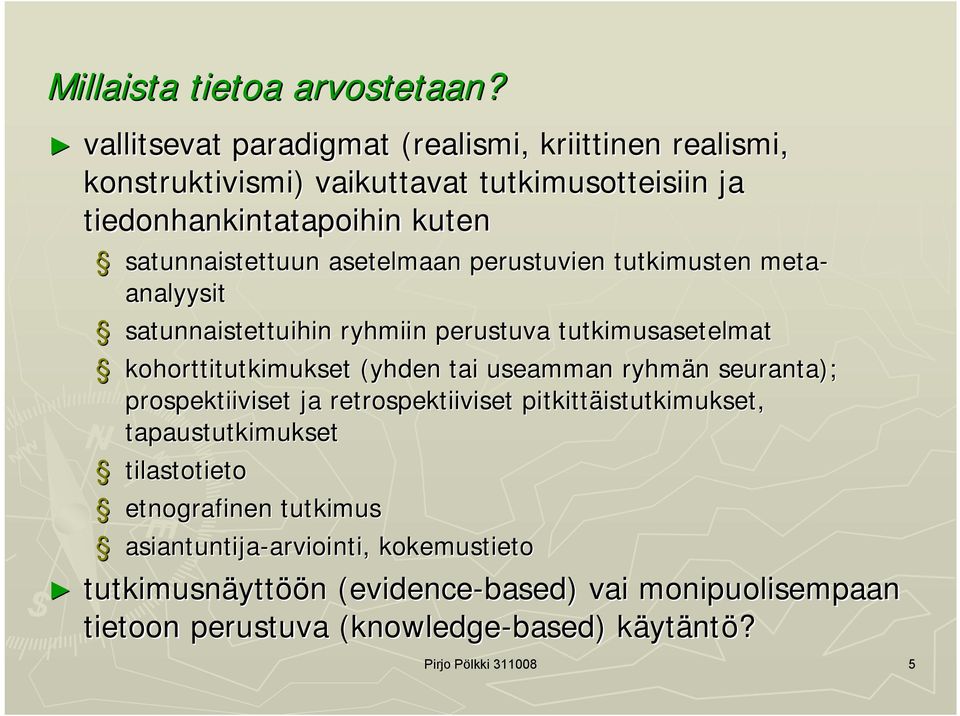 perustuvien tutkimusten meta analyysit satunnaistettuihin ryhmiin perustuva tutkimusasetelmat kohorttitutkimukset (yhden tai useamman ryhmän seuranta);