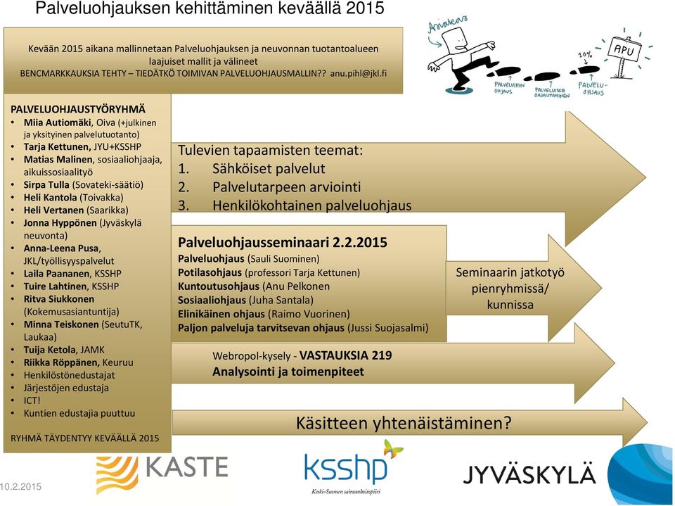 fi PALVELUOHJAUSTYÖRYHMÄ Miia Autiomäki, Oiva (+julkinen ja yksityinen palvelutuotanto) Tarja Kettunen, JYU+KSSHP Matias Malinen, sosiaaliohjaaja, aikuissosiaalityö Sirpa Tulla (Sovateki säätiö) Heli