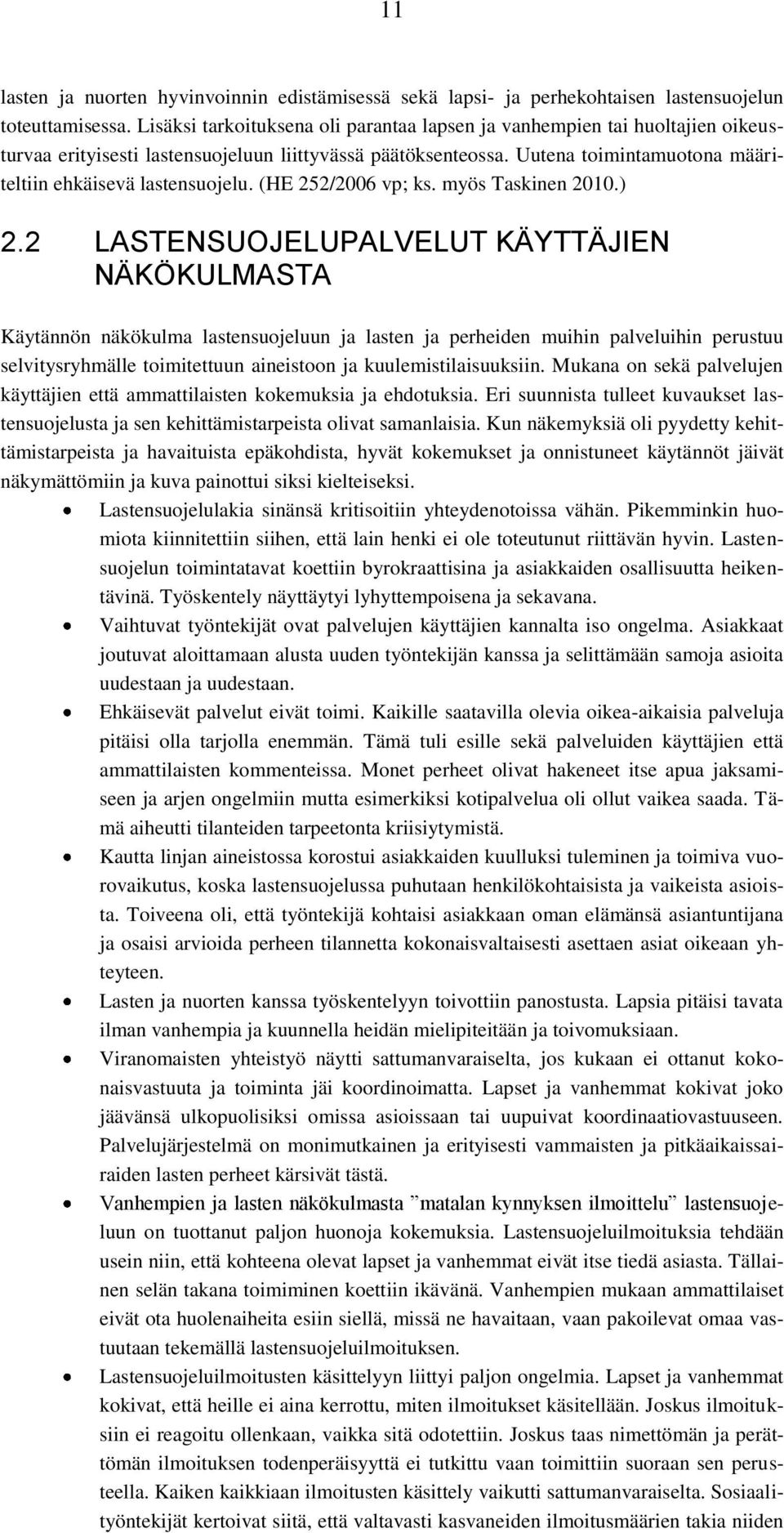 Uutena toimintamuotona määriteltiin ehkäisevä lastensuojelu. (HE 252/2006 vp; ks. myös Taskinen 2010.) 2.