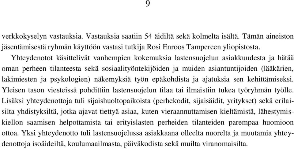 psykologien) näkemyksiä työn epäkohdista ja ajatuksia sen kehittämiseksi. Yleisen tason viesteissä pohdittiin lastensuojelun tilaa tai ilmaistiin tukea työryhmän työlle.