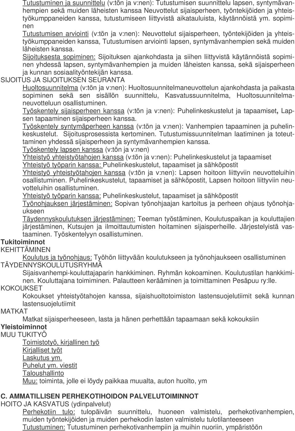 sopiminen Tutustumisen arviointi (v:tön ja v:nen): Neuvottelut sijaisperheen, työntekijöiden ja yhteistyökumppaneiden kanssa, Tutustumisen arviointi lapsen, syntymävanhempien sekä muiden läheisten