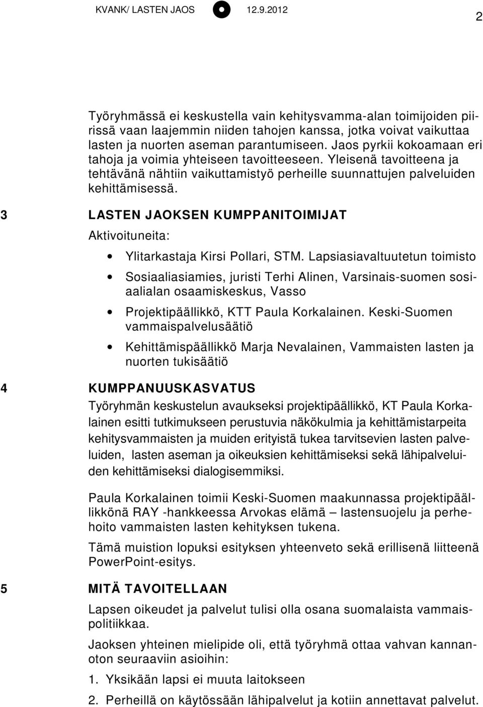 3 LASTEN JAOKSEN KUMPPANITOIMIJAT Aktivoituneita: Ylitarkastaja Kirsi Pollari, STM.