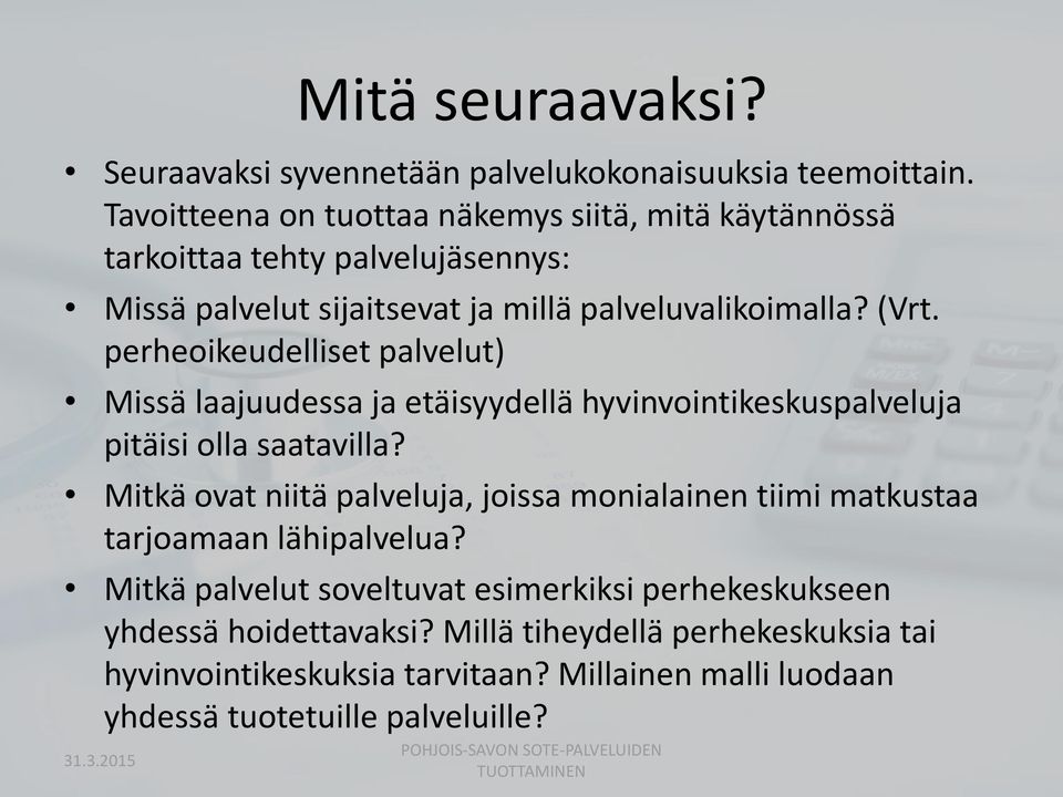 perheoikeudelliset palvelut) Missä laajuudessa ja etäisyydellä hyvinvointikeskuspalveluja pitäisi olla saatavilla?