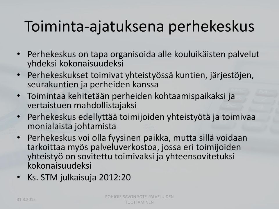 edellyttää toimijoiden yhteistyötä ja toimivaa monialaista johtamista Perhekeskus voi olla fyysinen paikka, mutta sillä voidaan tarkoittaa myös