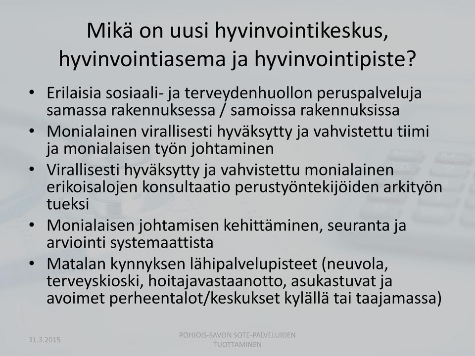 ja monialaisen työn johtaminen Virallisesti hyväksytty ja vahvistettu monialainen erikoisalojen konsultaatio perustyöntekijöiden arkityön tueksi Monialaisen