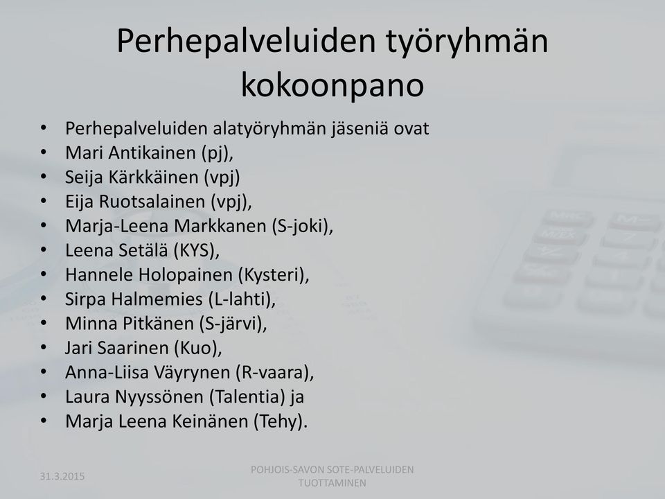 Holopainen (Kysteri), Sirpa Halmemies (L-lahti), Minna Pitkänen (S-järvi), Jari Saarinen (Kuo), Anna-Liisa