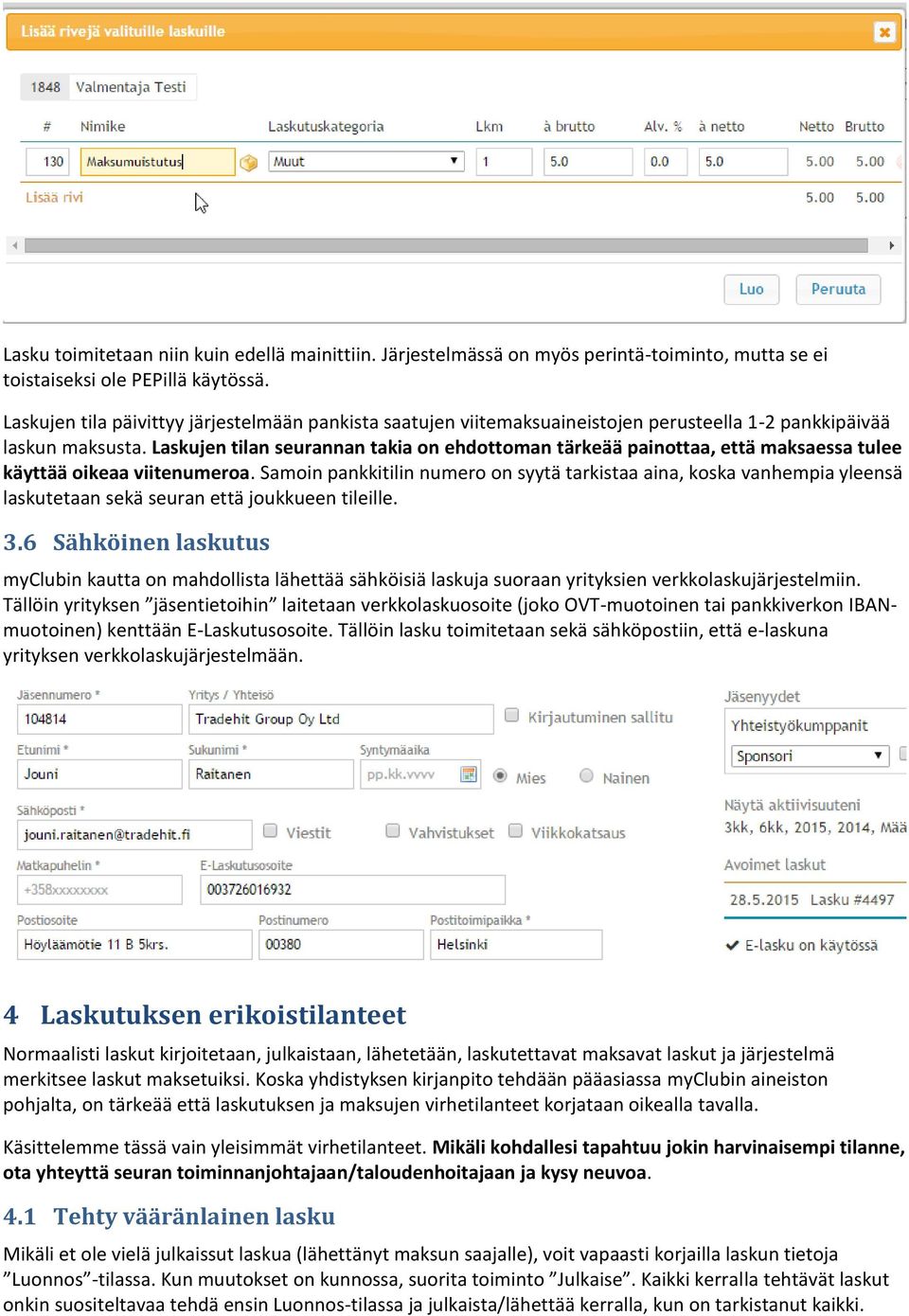 Laskujen tilan seurannan takia on ehdottoman tärkeää painottaa, että maksaessa tulee käyttää oikeaa viitenumeroa.