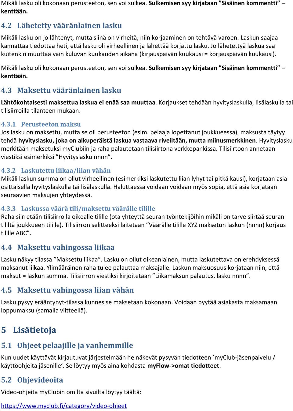 Laskun saajaa kannattaa tiedottaa heti, että lasku oli virheellinen ja lähettää korjattu lasku.