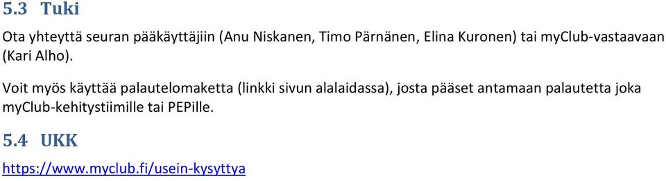 Voit myös käyttää palautelomaketta (linkki sivun alalaidassa), josta pääset