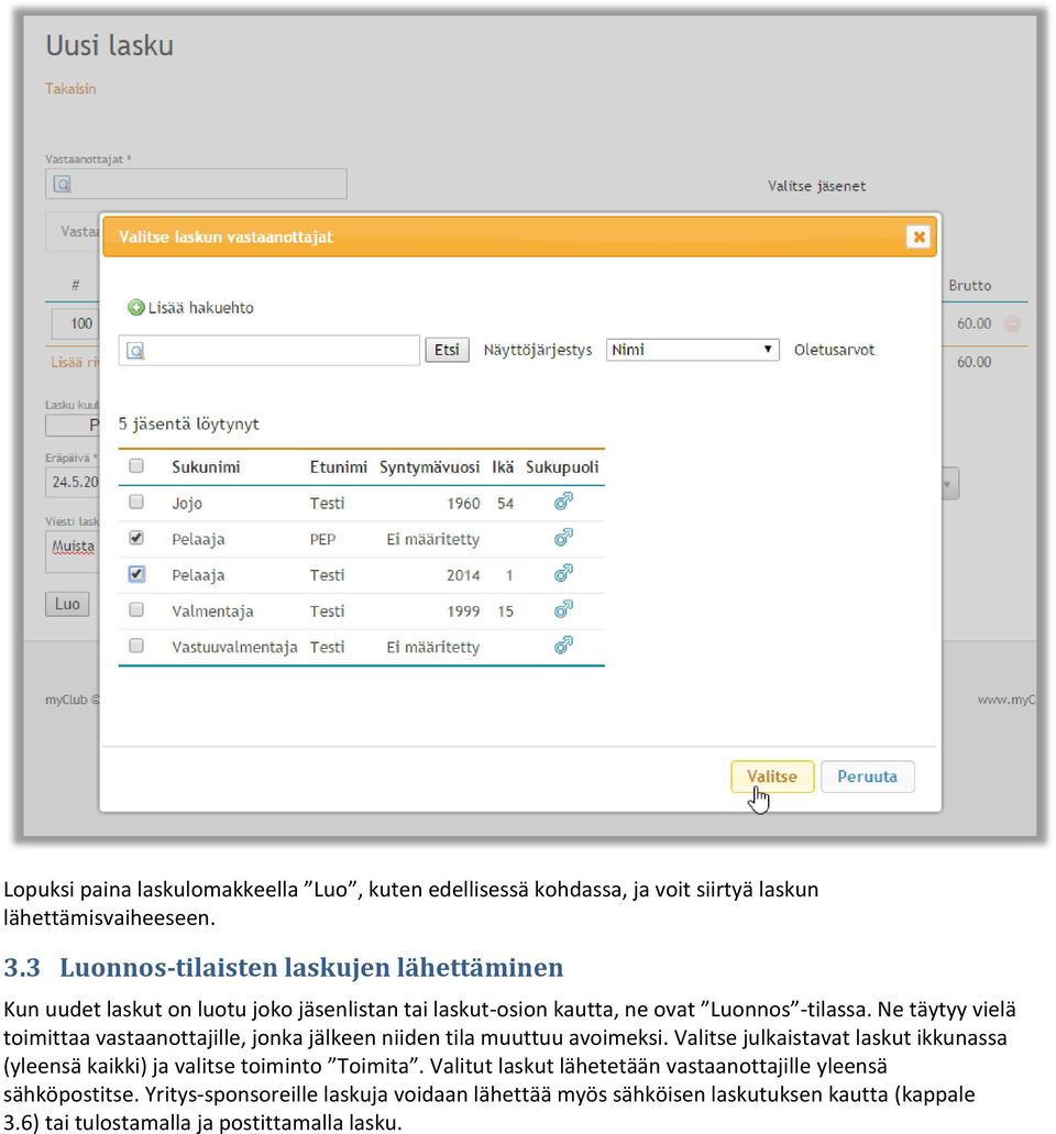 Ne täytyy vielä toimittaa vastaanottajille, jonka jälkeen niiden tila muuttuu avoimeksi.