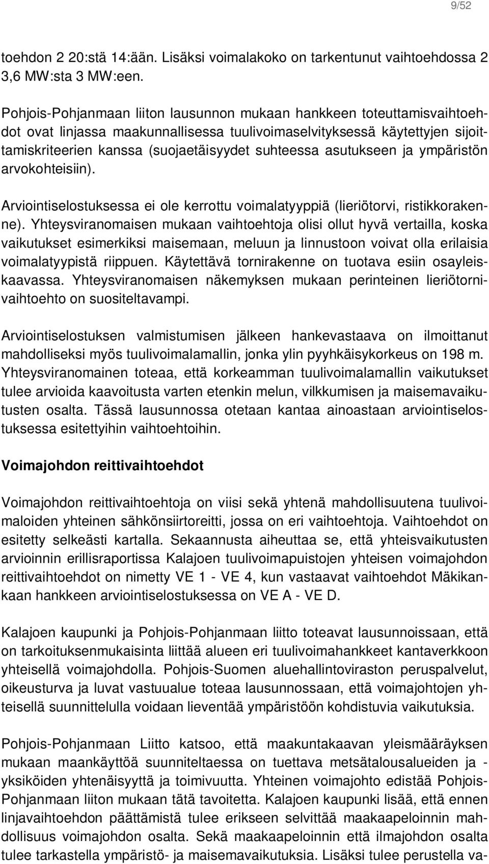 asutukseen ja ympäristön arvokohteisiin). Arviointiselostuksessa ei ole kerrottu voimalatyyppiä (lieriötorvi, ristikkorakenne).