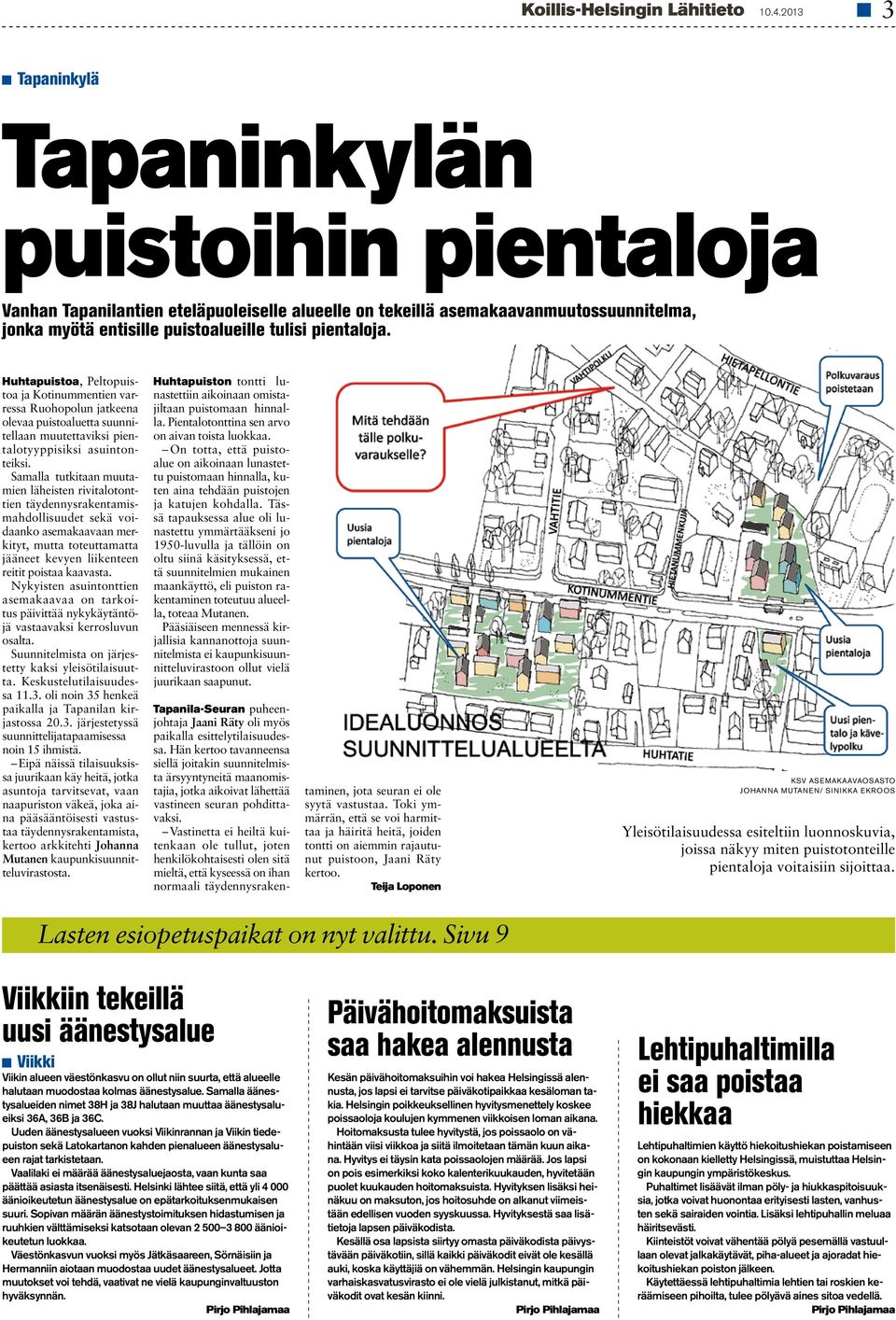 Huhtapuistoa, Peltopuistoa ja Kotinummentien varressa Ruohopolun jatkeena olevaa puistoaluetta suunnitellaan muutettaviksi pientalotyyppisiksi asuintonteiksi.
