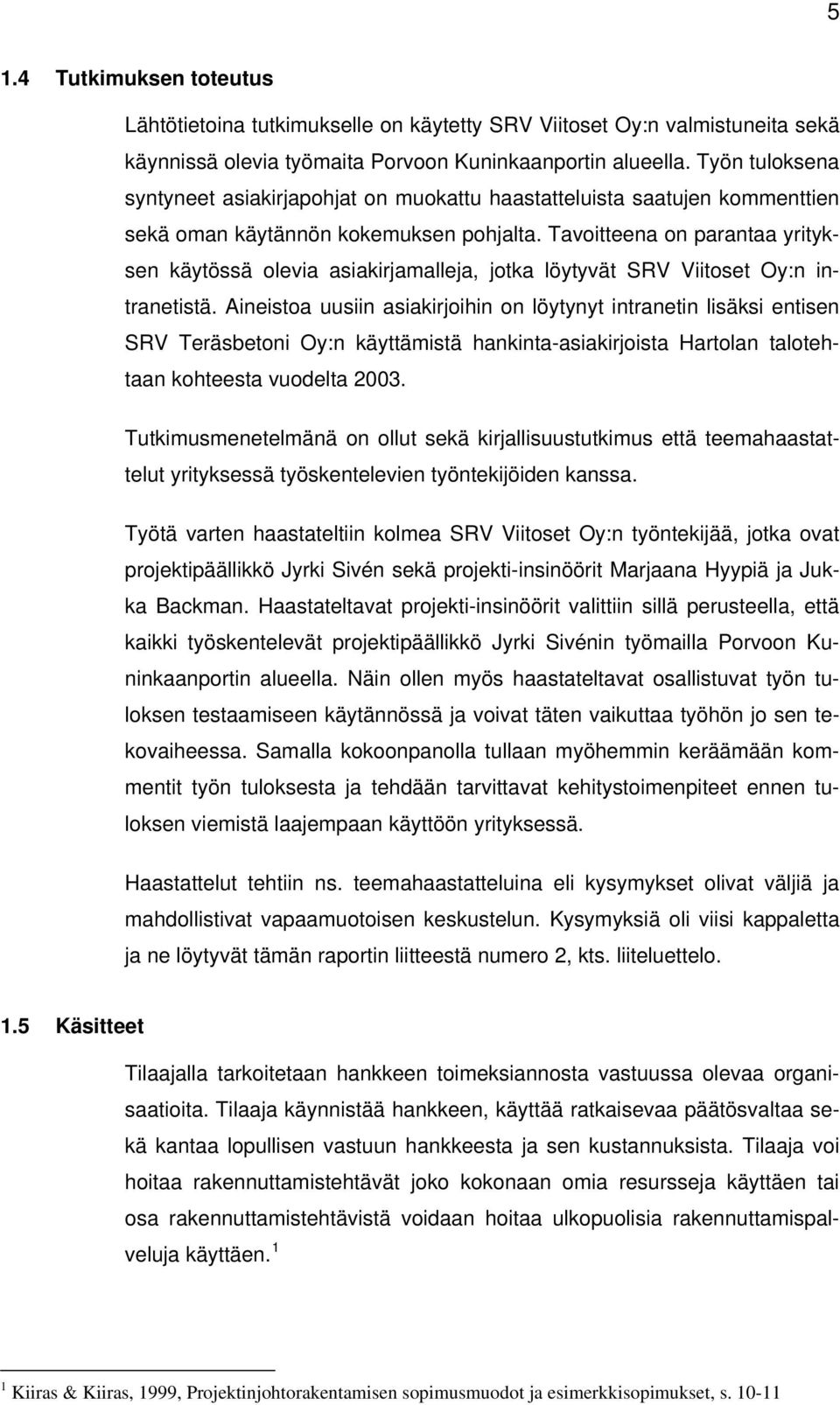 Tavoitteena on parantaa yrityksen käytössä olevia asiakirjamalleja, jotka löytyvät SRV Viitoset Oy:n intranetistä.