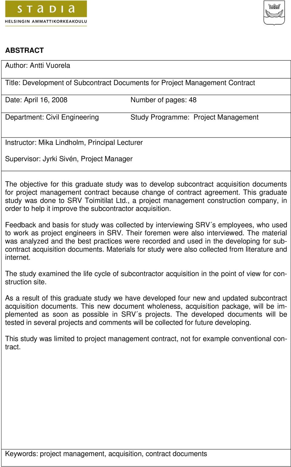 project management contract because change of contract agreement. This graduate study was done to SRV Toimitilat Ltd.