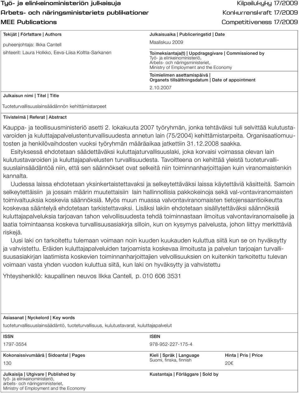 Commissioned by Työ- ja elinkeinoministeriö, Arbets- och näringsministeriet, Ministry of Employment and the Economy Toimielimen asettamispäivä Organets tillsättningsdatum Date of appointment 2.10.