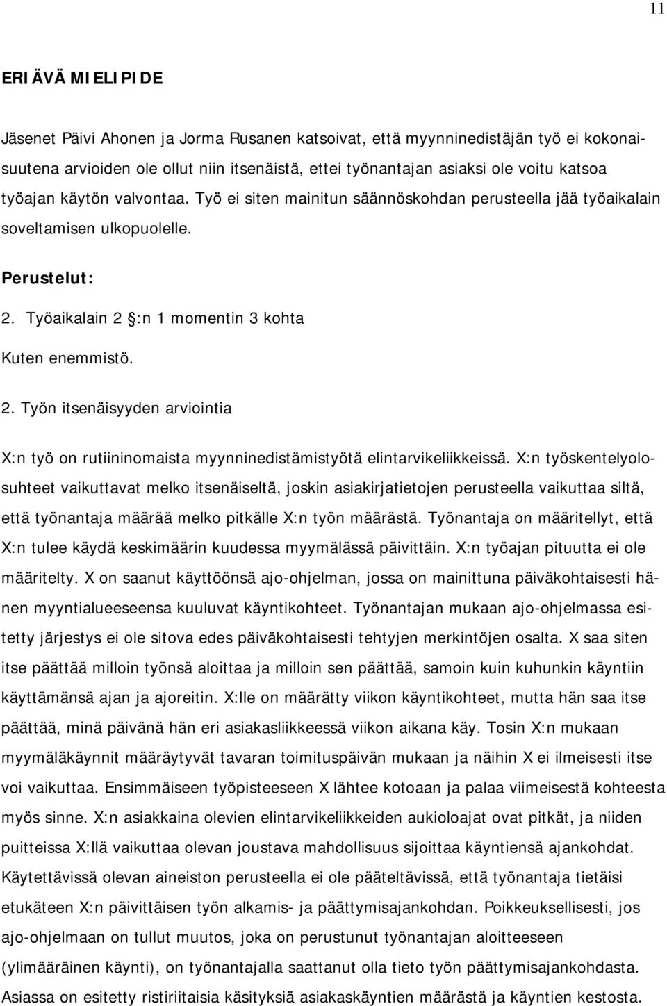 Työaikalain 2 :n 1 momentin 3 kohta Kuten enemmistö. 2. Työn itsenäisyyden arviointia X:n työ on rutiininomaista myynninedistämistyötä elintarvikeliikkeissä.