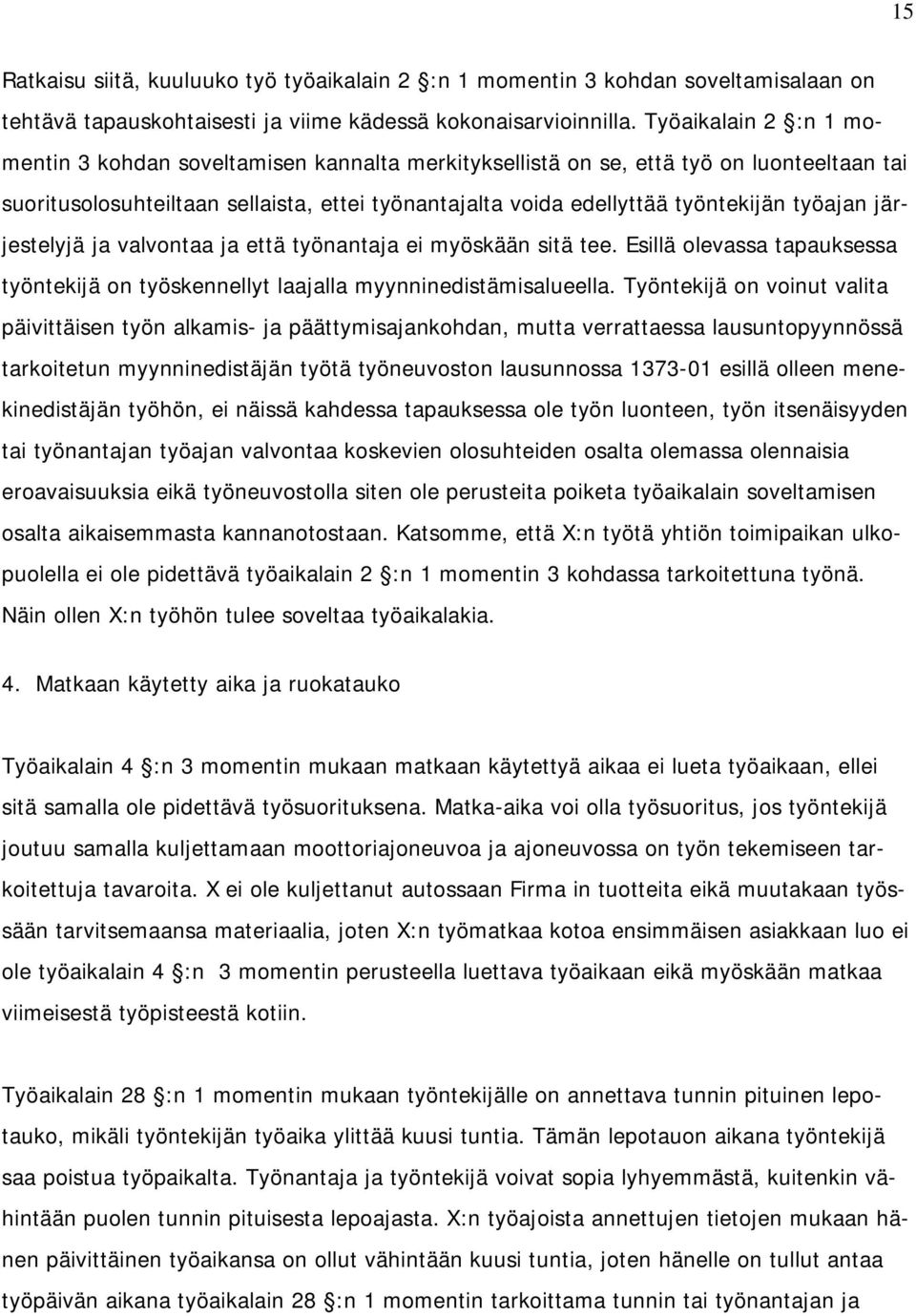 työajan järjestelyjä ja valvontaa ja että työnantaja ei myöskään sitä tee. Esillä olevassa tapauksessa työntekijä on työskennellyt laajalla myynninedistämisalueella.