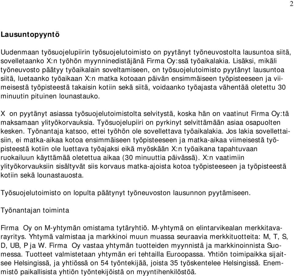 työpisteestä takaisin kotiin sekä siitä, voidaanko työajasta vähentää oletettu 30 minuutin pituinen lounastauko.