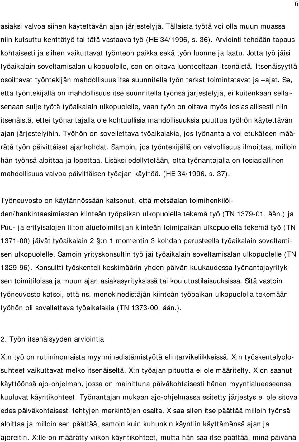 Itsenäisyyttä osoittavat työntekijän mahdollisuus itse suunnitella työn tarkat toimintatavat ja ajat.