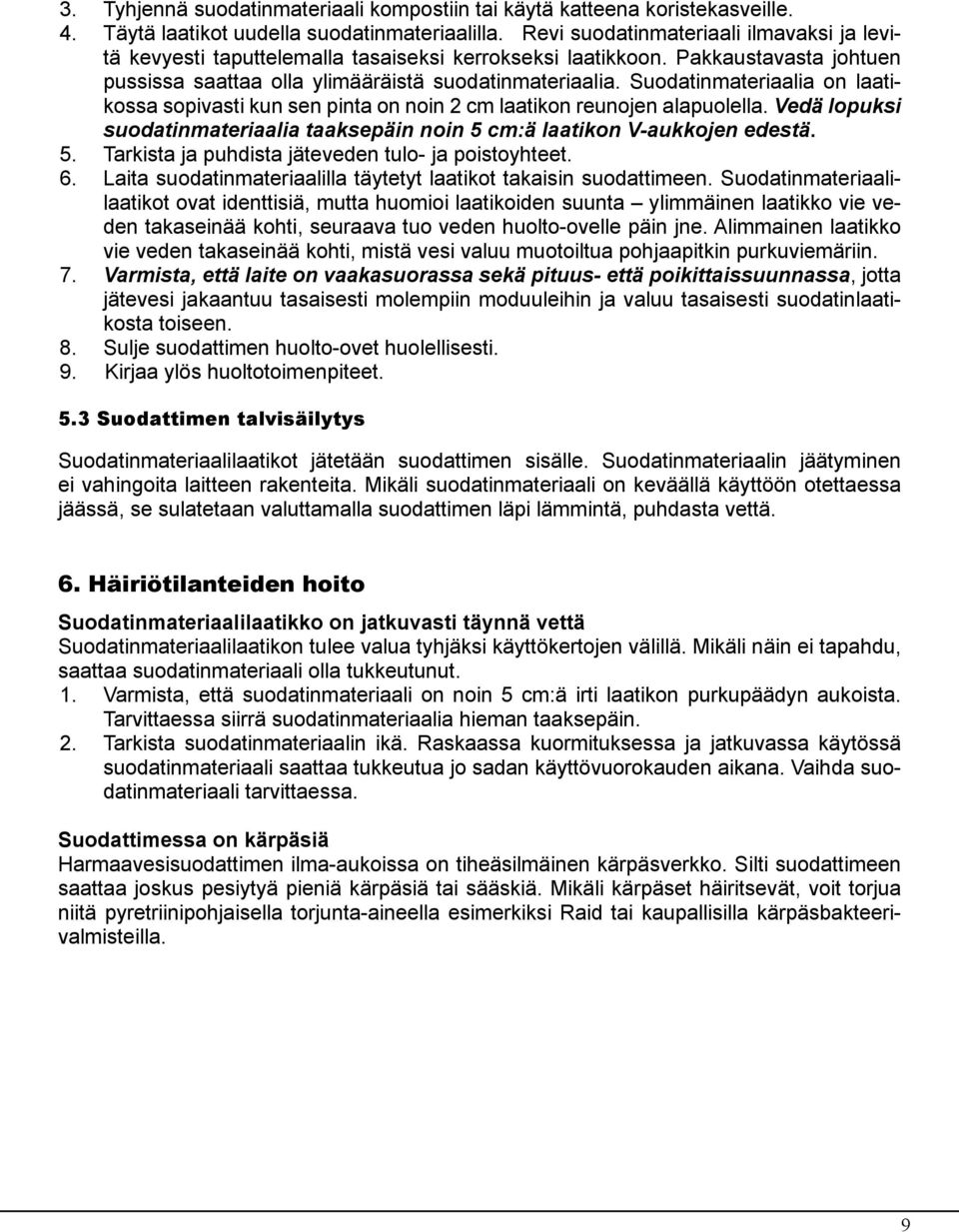 Suodatinmateriaalia on laatikossa sopivasti kun sen pinta on noin 2 cm laatikon reunojen alapuolella. Vedä lopuksi suodatinmateriaalia taaksepäin noin 5 