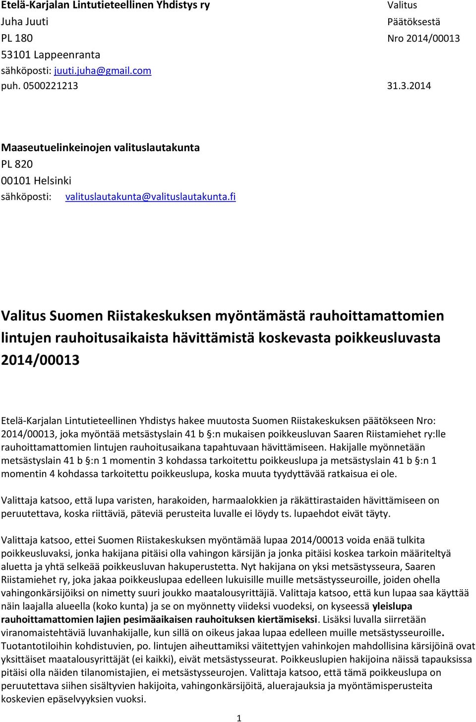 fi Valitus Suomen Riistakeskuksen myöntämästä rauhoittamattomien lintujen rauhoitusaikaista hävittämistä koskevasta poikkeusluvasta 2014/00013 Etelä-Karjalan Lintutieteellinen Yhdistys hakee muutosta