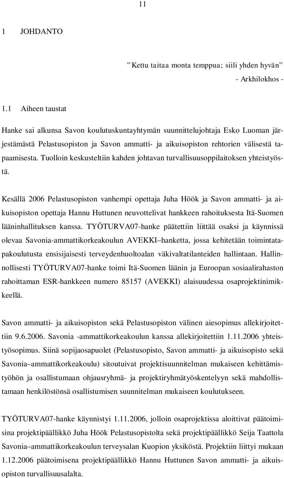 Tuolloin keskusteltiin kahden johtavan turvallisuusoppilaitoksen yhteistyöstä.