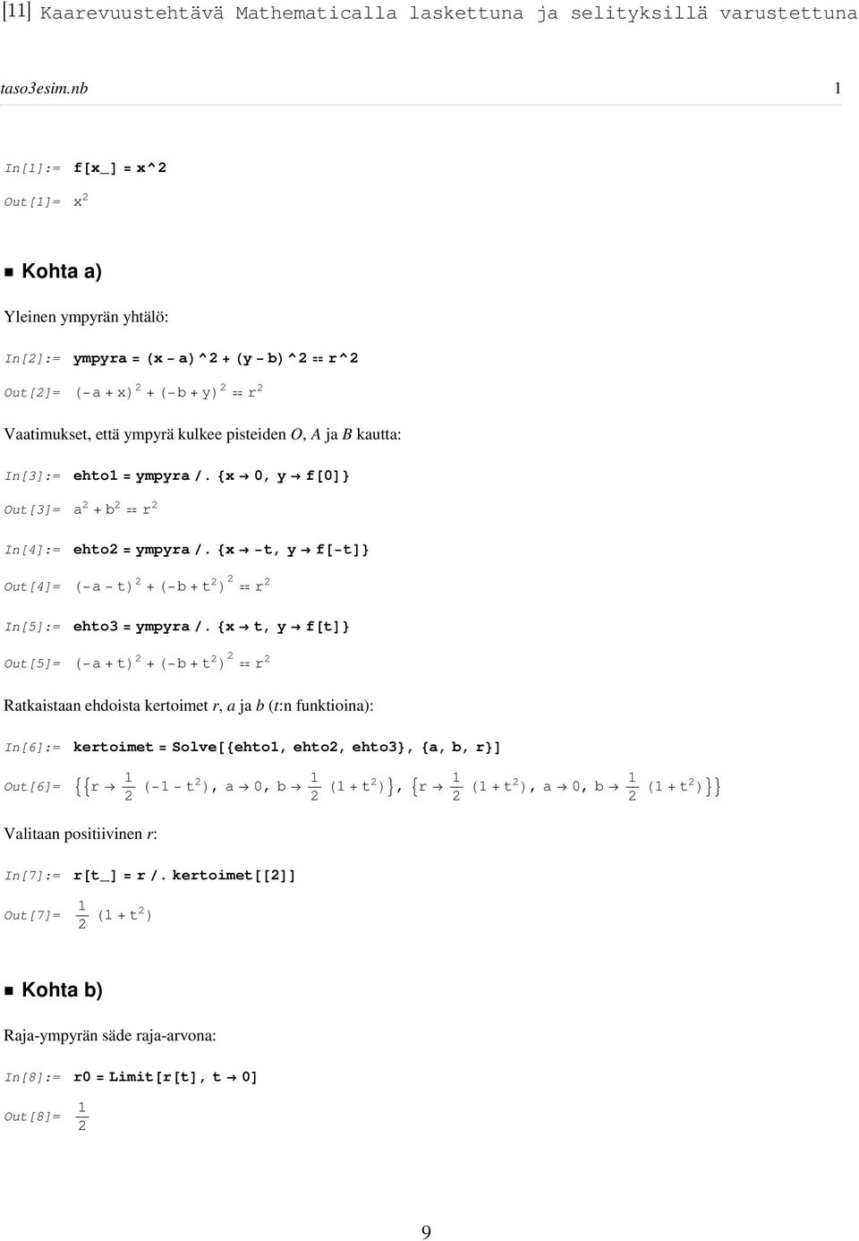 In[3]:= ehto1 = ympyra. x 0, y f 0 Out[3]= a 2 + b 2 r 2 In[4]:= ehto2 = ympyra. x t, y f t Out[4]= a t 2 + b + t 2 2 r 2 In[5]:= ehto3 = ympyra.