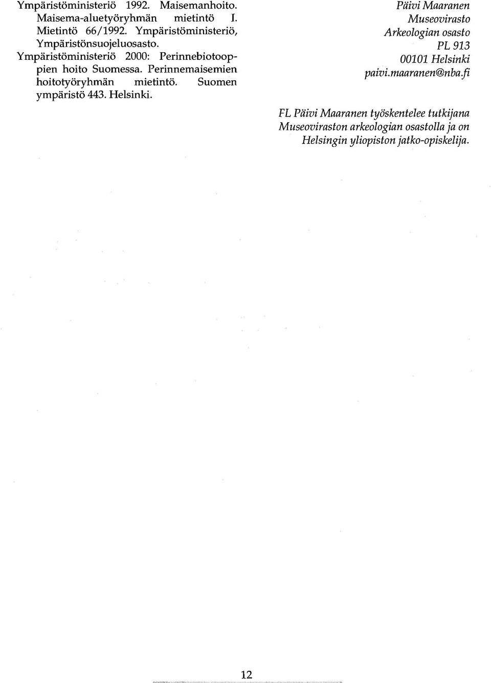 Perinnemaisemien hoitotyöryhmän mietintö. Suomen ympäristö 443. Helsinki.