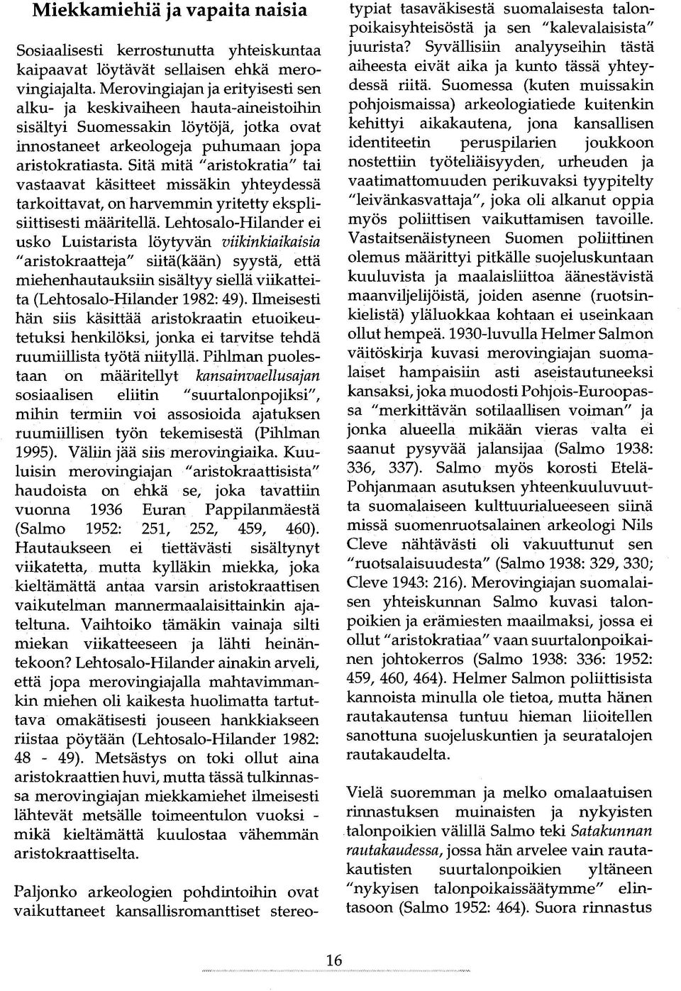 Sitä mitä "aristokratia" tai vastaavat käsitteet missäkin yhteydessä tarkoittavat, on harvemmin yritetty eksplisiittisesti määritellä.