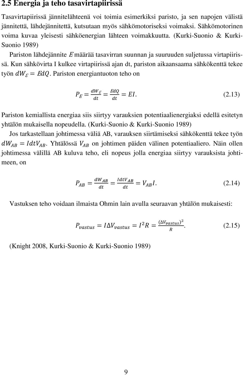 Kun sähkövirta I kulkee virtapiirissä ajan dt, pariston aikaansaama sähkökenttä tekee työn. Pariston energiantuoton teho on (2.