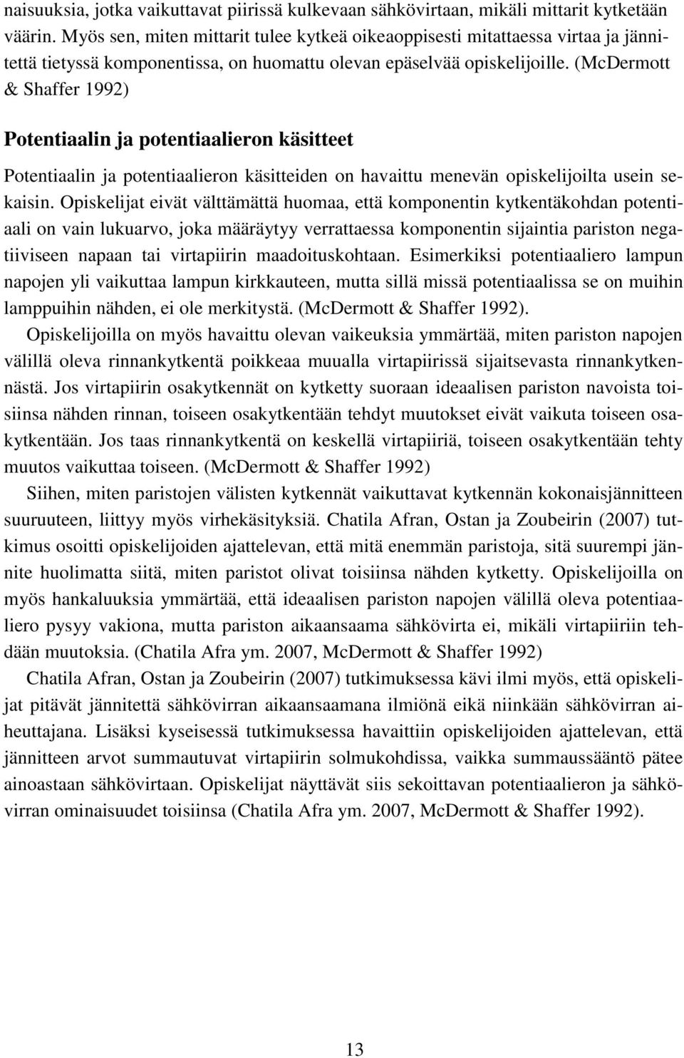 (McDermott & Shaffer 1992) Potentiaalin ja potentiaalieron käsitteet Potentiaalin ja potentiaalieron käsitteiden on havaittu menevän opiskelijoilta usein sekaisin.