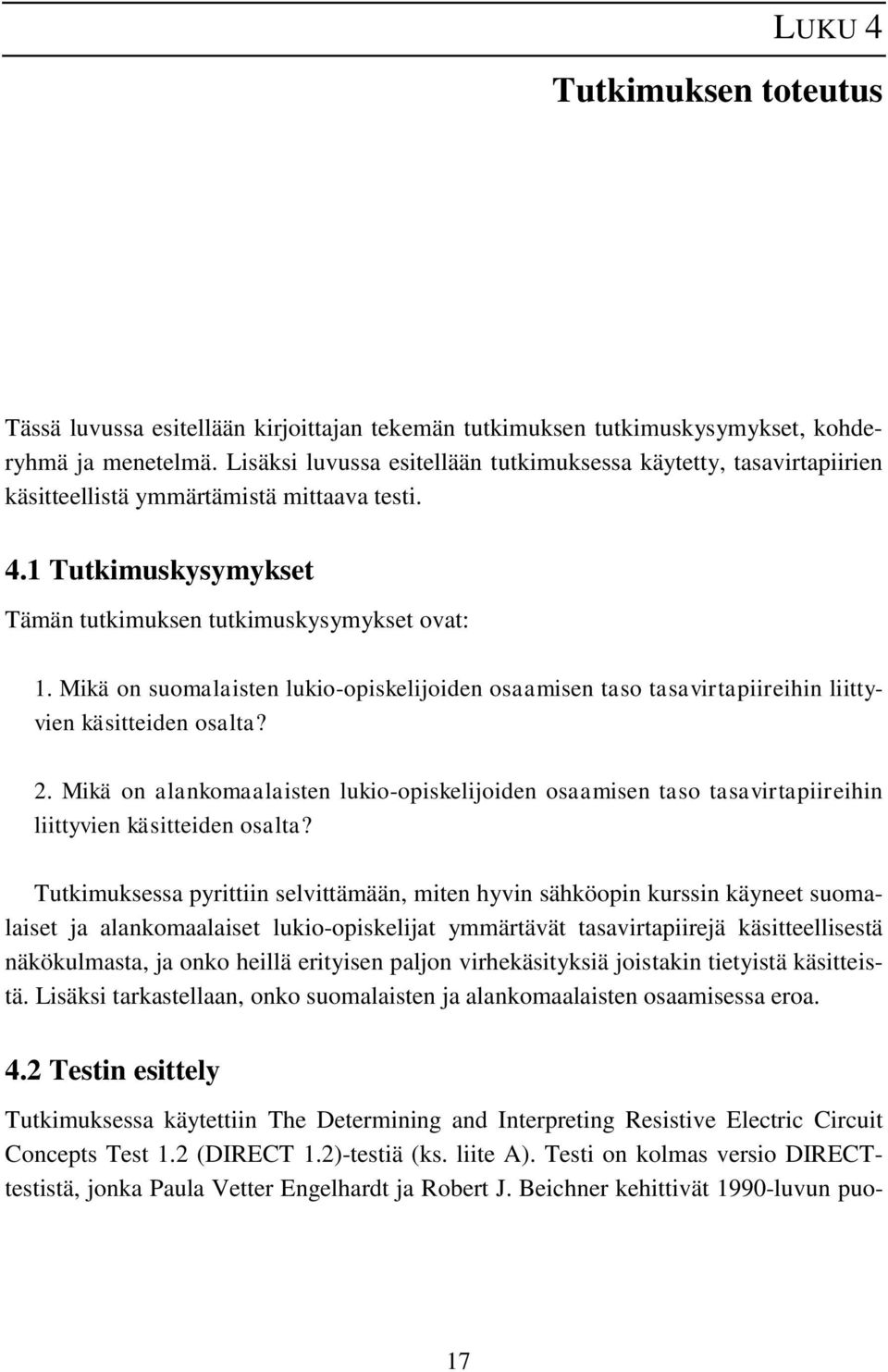 Mikä on suomalaisten lukio-opiskelijoiden osaamisen taso tasavirtapiireihin liittyvien käsitteiden osalta? 2.