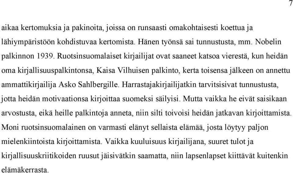 Harrastajakirjailijatkin tarvitsisivat tunnustusta, jotta heidän motivaationsa kirjoittaa suomeksi säilyisi.