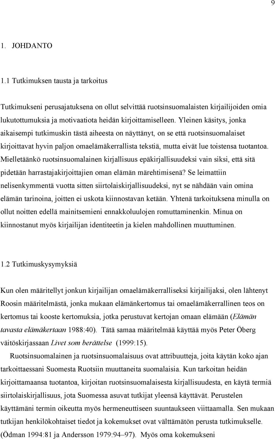 Mielletäänkö ruotsinsuomalainen kirjallisuus epäkirjallisuudeksi vain siksi, että sitä pidetään harrastajakirjoittajien oman elämän märehtimisenä?