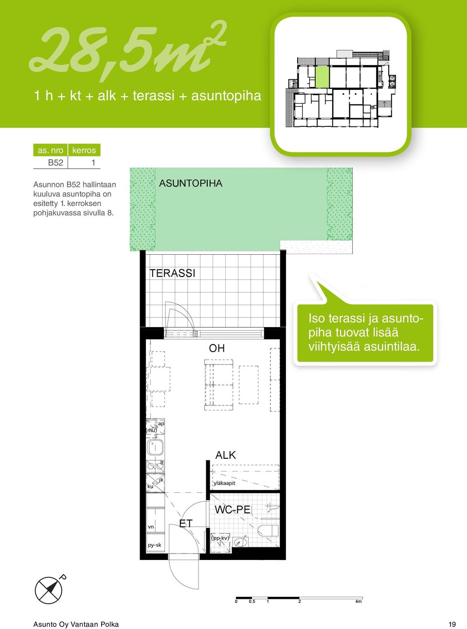 nro kerros B52 1 As Oy Vantaan olka Asunnon 1H + B52 hallintaan kuuluva +TERASSI asuntopiha on esitetty +ASUNTOIHA 1. kerroksen pohjakuvassa 28,5m² sivulla 8. B52 1.Krs As Oy Vantaan olka 1H + +TERASSI +ASUNTOIHA 28,5m² B52 1.