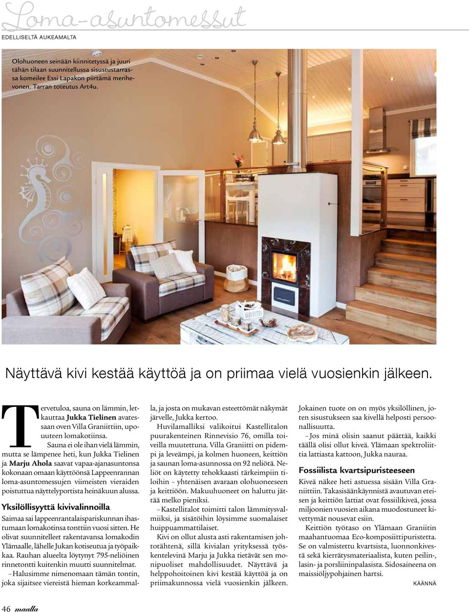 Sauna ei ole ihan vielä lämmin, mutta se lämpenee heti, kun Jukka Tielinen ja Marju Ahola saavat vapaa-ajanasuntonsa kokonaan omaan käyttöönsä Lappeenrannan loma-asuntomessujen viimeisten vieraiden