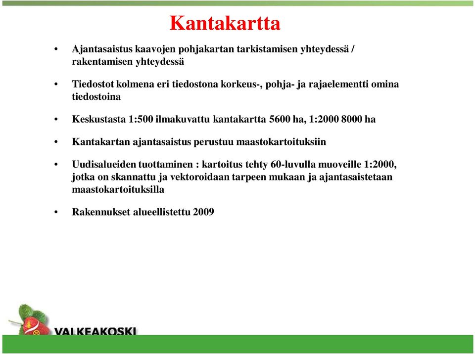 8000 ha Kantakartan ajantasaistus perustuu maastokartoituksiin Uudisalueiden tuottaminen : kartoitus tehty 60-luvulla