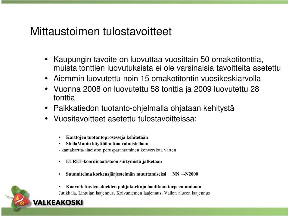 tulostavoitteissa: Karttojen tuotantoprosesseja kehitetään StellaMapin käyttöönottoa valmistellaan - kantakartta-aineiston perusparantaminen konversiota varten EUREF-koordinaatistoon