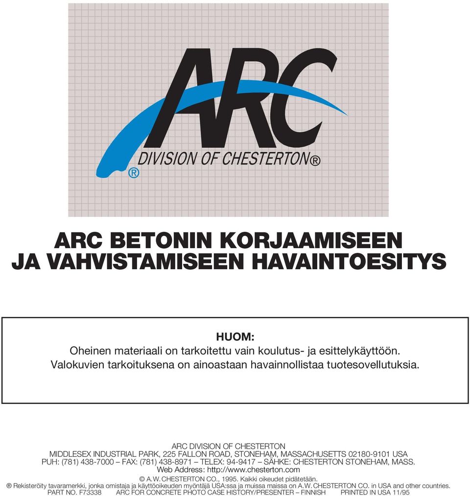 ARC DIVISION OF CHESTERTON MIDDLESEX INDUSTRIAL PARK, 225 FALLON ROAD, STONEHAM, MASSACHUSETTS 02180-9101 USA PUH: (781) 438-7000 FAX: (781) 438-8971 TELEX: 94-9417 SÄHKE: CHESTERTON