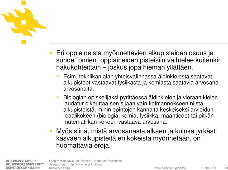 Biologian opiskelijaksi pyrittäessä äidinkielen ja vieraan kielen laudatur oikeuttaa sen sijaan vain kolmannekseen niistä alkupisteistä, mihin opintojen kannalta keskeiseksi