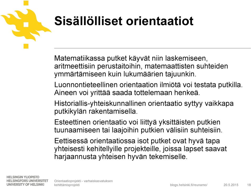 Historiallis-yhteiskunnallinen orientaatio syttyy vaikkapa putkikylän rakentamisella.