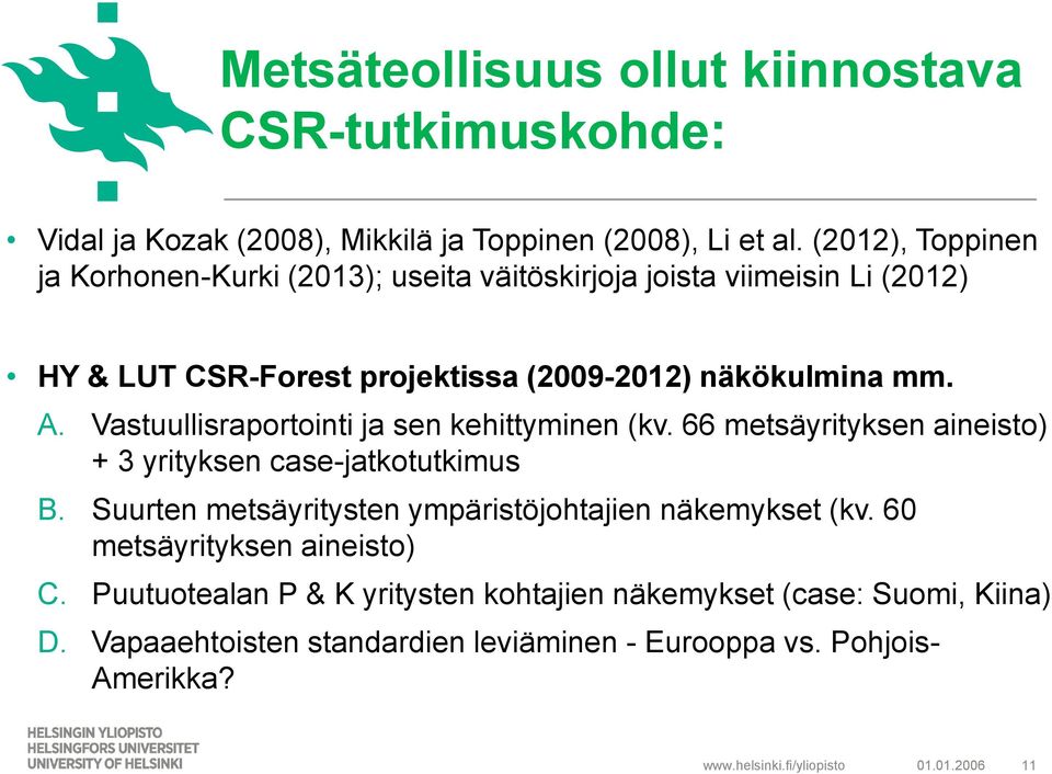 Vastuullisraportointi ja sen kehittyminen (kv. 66 metsäyrityksen aineisto) + 3 yrityksen case-jatkotutkimus B.