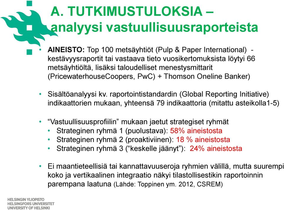 raportointistandardin (Global Reporting Initiative) indikaattorien mukaan, yhteensä 79 indikaattoria (mitattu asteikolla1-5) Vastuullisuusprofiilin mukaan jaetut strategiset ryhmät Strateginen ryhmä