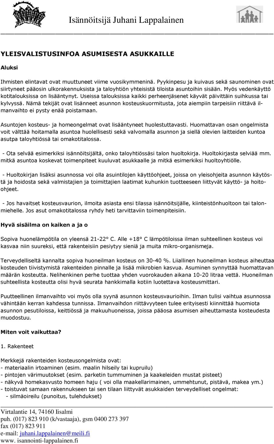 Useissa talouksissa kaikki perheenjäsenet käyvät päivittäin suihkussa tai kylvyssä.