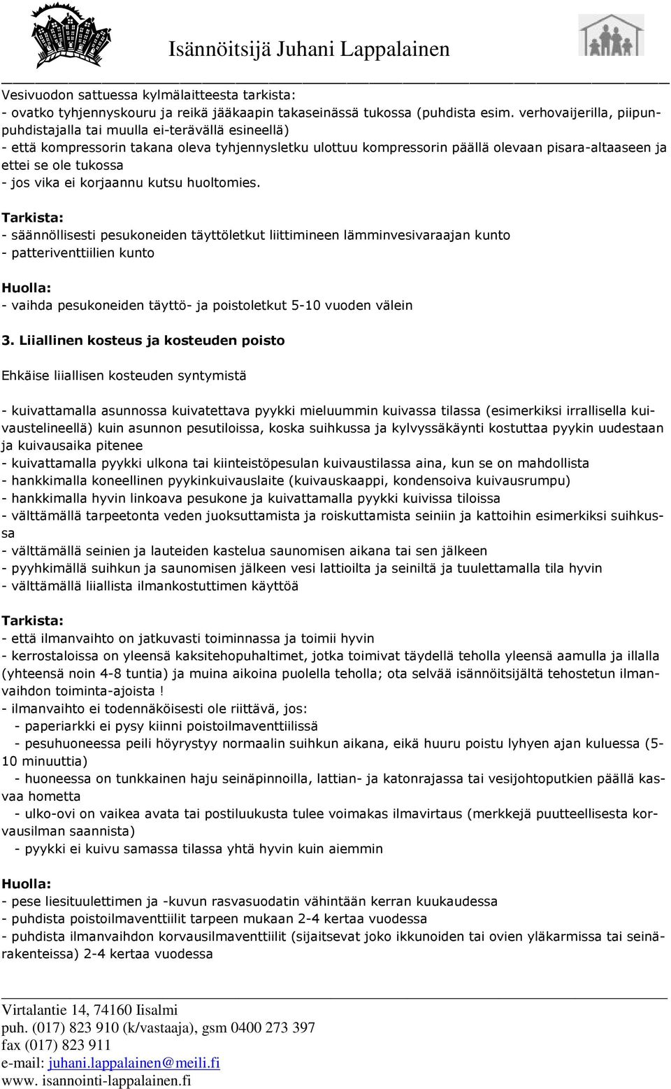 jos vika ei korjaannu kutsu huoltomies.