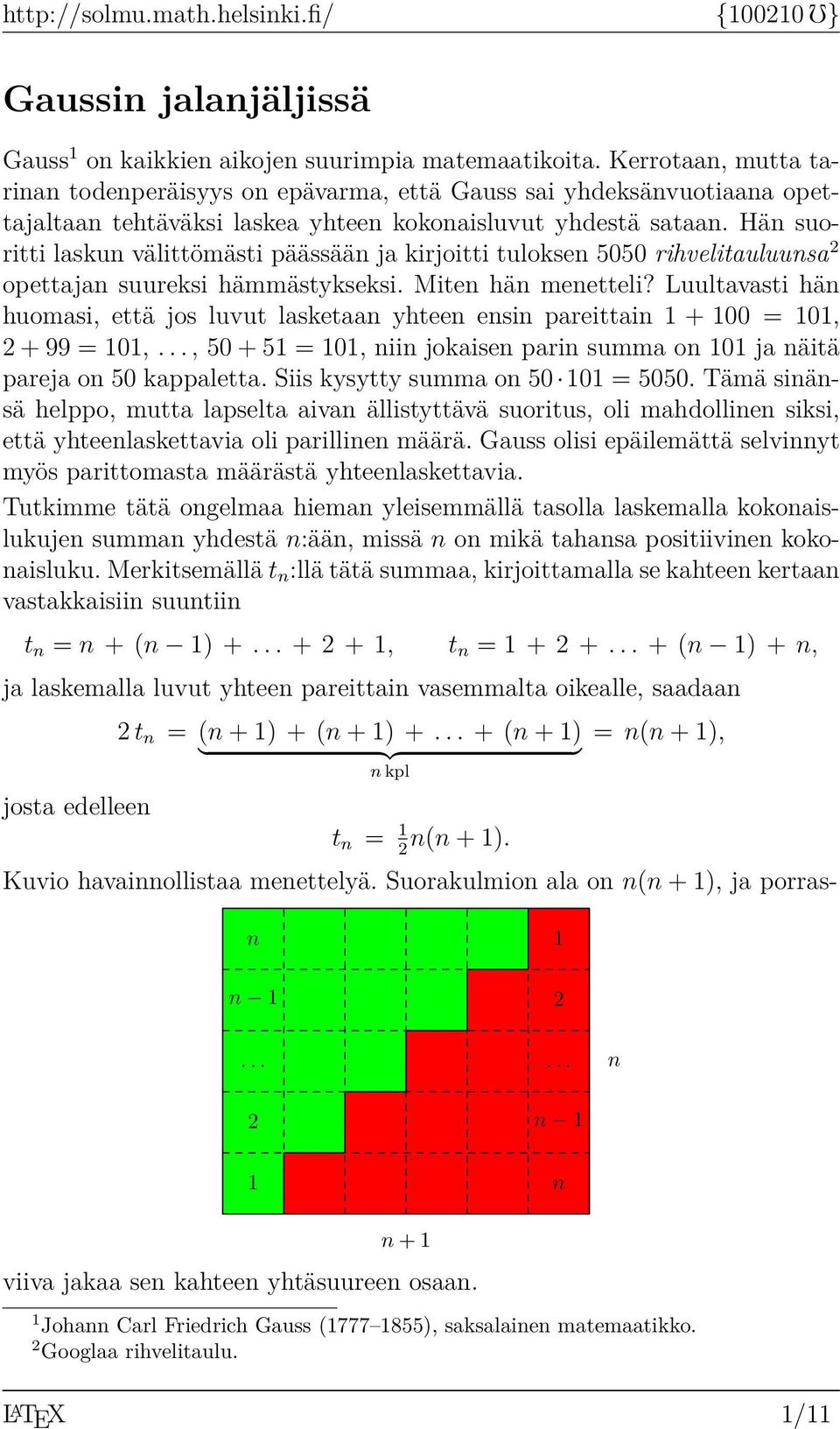 Hän suoritti laskun välittömästi päässään ja kirjoitti tuloksen 5050 rihvelitauluunsa opettajan suureksi hämmästykseksi. Miten hän menetteli?