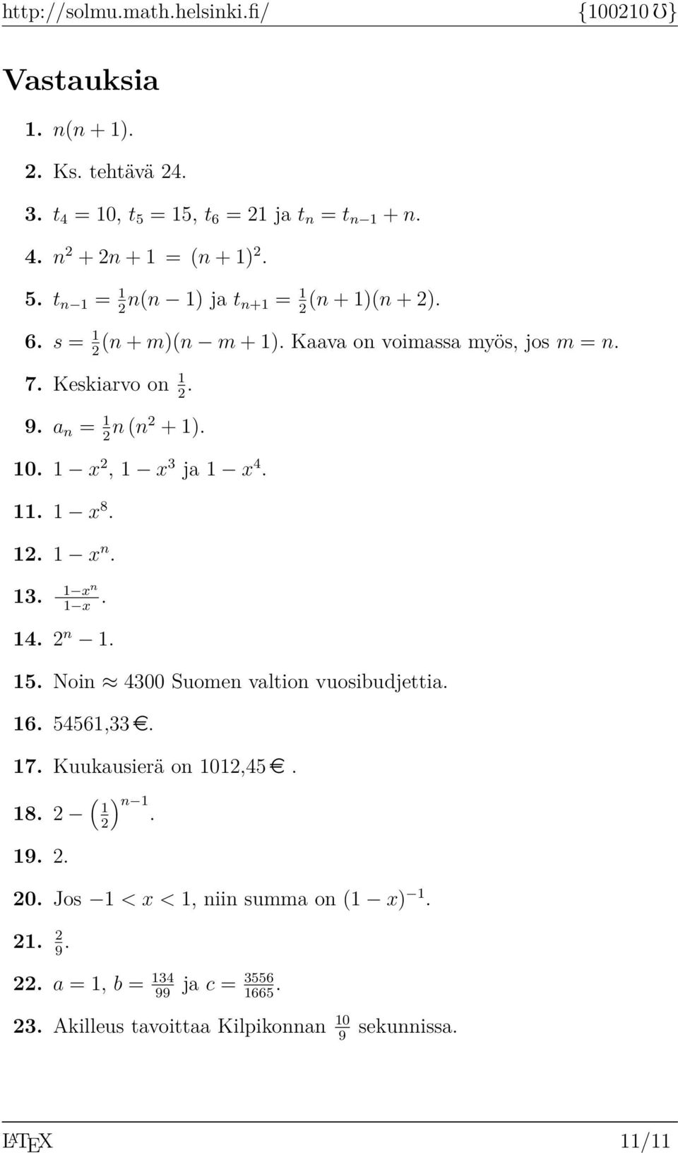 13. 1 x n 1 x. 14. n 1. 15. Noin 4300 Suomen valtion vuosibudjettia. 16. 54561,33 e. 17. Kuukausierä on 101,45 e. 18. ( ) 1 n 1. 19.. 0.